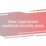 How I appreciate medieval morality plays