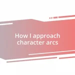 How I approach character arcs