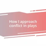 How I approach conflict in plays