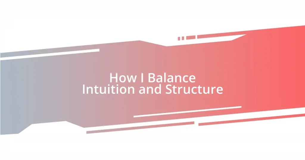 How I Balance Intuition and Structure