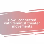 How I connected with feminist theater movements