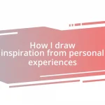 How I draw inspiration from personal experiences