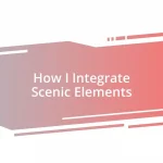 How I Integrate Scenic Elements