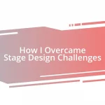 How I Overcame Stage Design Challenges