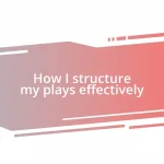 How I structure my plays effectively