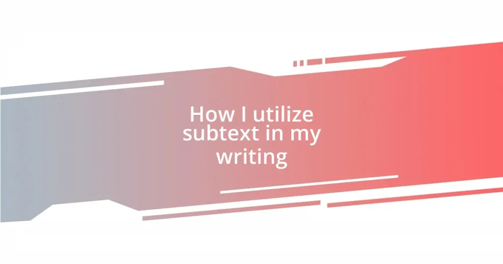 How I utilize subtext in my writing