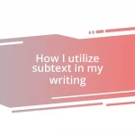 How I utilize subtext in my writing