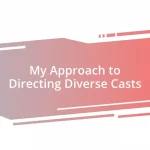 My Approach to Directing Diverse Casts