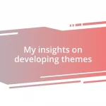 My insights on developing themes