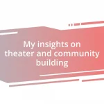 My insights on theater and community building