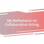 My Reflections on Collaborative Acting