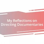 My Reflections on Directing Documentaries