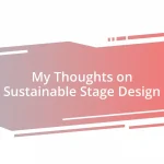 My Thoughts on Sustainable Stage Design