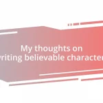 My thoughts on writing believable characters