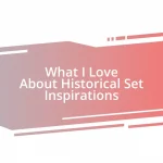 What I Love About Historical Set Inspirations