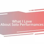 What I Love About Solo Performances