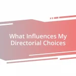 What Influences My Directorial Choices