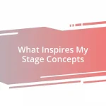 What Inspires My Stage Concepts