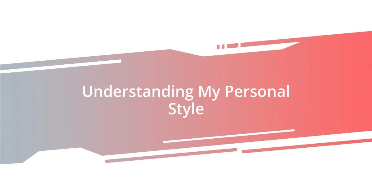 Understanding My Personal Style