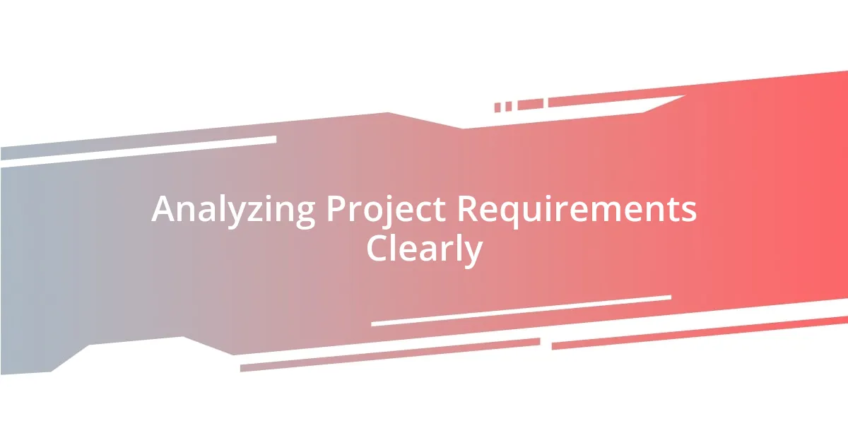 Analyzing Project Requirements Clearly