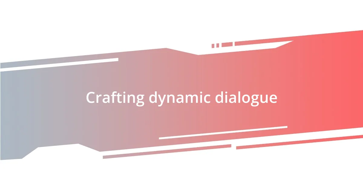 Crafting dynamic dialogue