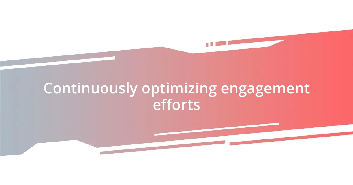 Continuously optimizing engagement efforts